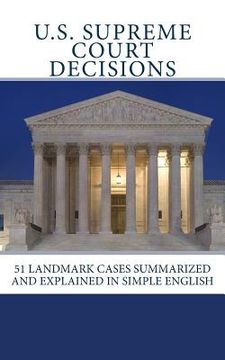 portada U.S. Supreme Court Decisions: 51 Landmark Cases Summarized and Explained in Simple English (en Inglés)