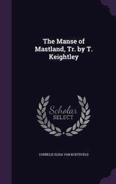 portada The Manse of Mastland, Tr. by T. Keightley (en Inglés)