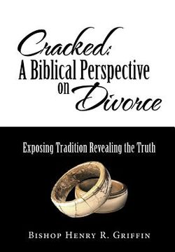 portada Cracked: A Biblical Perspective on Divorce: Exposing Tradition Revealing the Truth (in English)