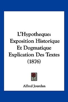 portada L'Hypotheque: Exposition Historique Et Dogmatique Explication Des Textes (1876) (en Francés)