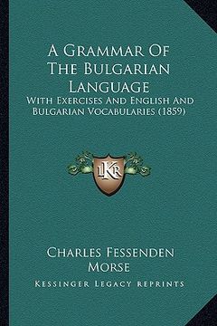 portada a grammar of the bulgarian language: with exercises and english and bulgarian vocabularies (1859) (in English)
