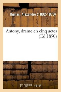 portada Antony, Drame En Cinq Actes (en Francés)