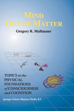 portada Mind Out of Matter: Topics in the Physical Foundations of Consciousness and Cognition (en Inglés)