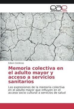 portada Memoria colectiva en el adulto mayor y acceso a servicios sanitarios: Las expresiones de la memoria colectiva en el adulto mayor que influyen en el ... a servicios de salud (Spanish Edition)
