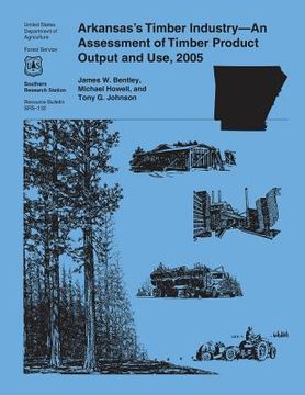 portada Arkansas's Timber Industry-An Assessment of Timber Product Output and Use, 2005 (en Inglés)