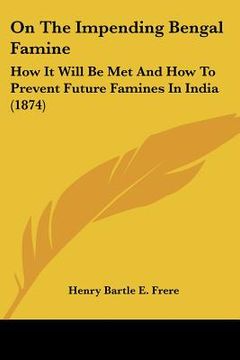 portada on the impending bengal famine: how it will be met and how to prevent future famines in india (1874)