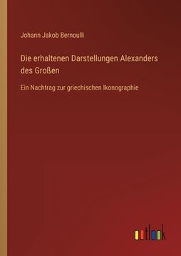 portada Die erhaltenen Darstellungen Alexanders des Großen: Ein Nachtrag zur griechischen Ikonographie (in German)