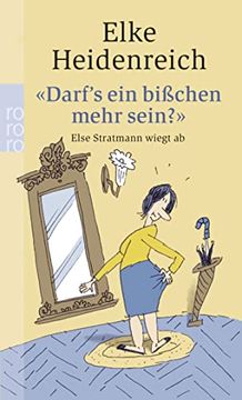 portada Darf's ein Bisschen Mehr Sein? ": Else Stratmann Wiegt ab: Texte von 1975 - 1984 (Taschenbuch) von Elke Heidenreich (Autor), Bernd Pfarr (Illustrator) (in German)