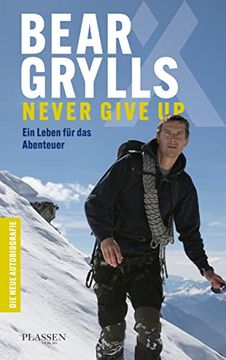 portada Bear Grylls: Never Give up: Ein Leben für das Abenteuer? Die Neue Autobiografie (en Alemán)