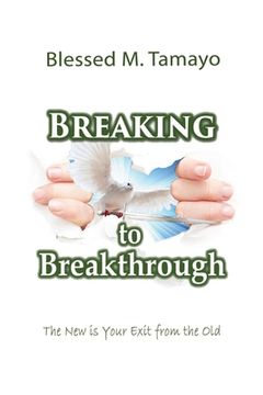 portada Breaking to Breakthrough: The New is Your Exit from the Old (in English)