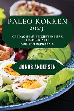 portada Paleo Kokken 2023: Oppdag hemmelighetene bak tradisjonell kostholdspraksis (en Noruego)