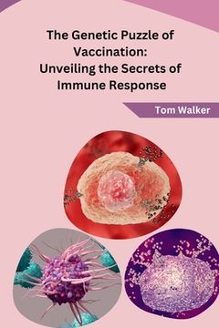 portada The Genetic Puzzle of Vaccination: Unveiling the Secrets of Immune Response (en Inglés)