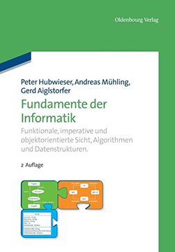 portada Fundamente der Informatik: Funktionale, Imperative und Objektorientierte Sicht, Algorithmen und Datenstrukturen. (in German)
