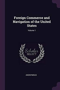 portada Foreign Commerce and Navigation of the United States; Volume 1 (en Inglés)