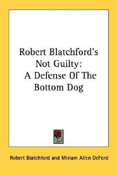 portada robert blatchford's not guilty: a defense of the bottom dog (en Inglés)