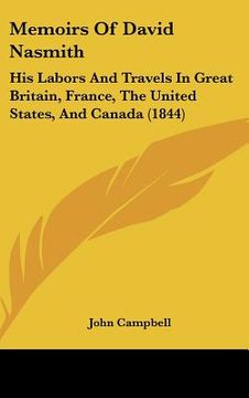 portada memoirs of david nasmith: his labors and travels in great britain, france, the united states, and canada (1844) (en Inglés)