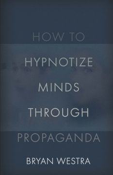 portada How To Hypnotize Minds Through Propaganda