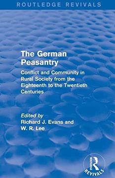 portada The German Peasantry (Routledge Revivals): Conflict and Community in Rural Society From the Eighteenth to the Twentieth Centuries