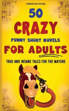 portada 50 Crazy Funny Short Novels for Adults: True and Insane Tales for the Mature (en Inglés)