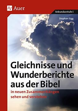 portada Gleichnisse und Wunderberichte aus der Bibel: In Neuen Zusammenhängen Sehen und Verstehen. Sekundarstufe i (in German)