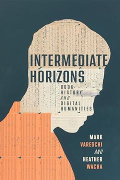 portada Intermediate Horizons: Book History and Digital Humanities (The History of Print and Digital Culture) (en Inglés)