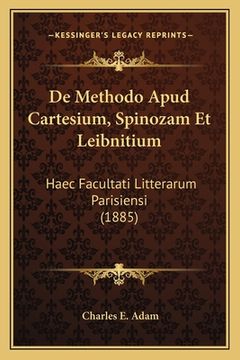 portada De Methodo Apud Cartesium, Spinozam Et Leibnitium: Haec Facultati Litterarum Parisiensi (1885) (en Latin)
