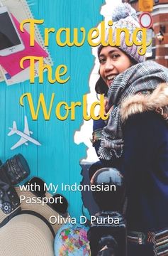 portada Traveling The World With My Indonesian Passport: A Travelouge of a Female Indonesian Travel to 5 Continents Through Education (en Inglés)