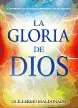 portada La Gloria de Dios: Experimente un Encuentro Sobrenatural con su Presencia = the Glory of god