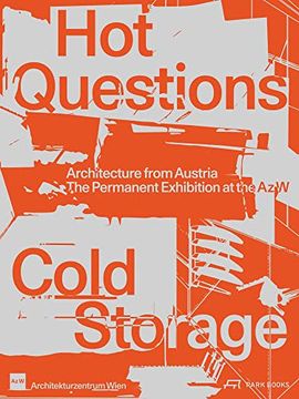 portada Hot Questions--Cold Storage: Architecture from Austria. the Permanent Exhibition at the AZ W (en Inglés)