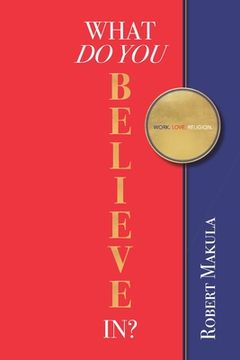 portada What Do You Believe In?: Work. Love. Religion. (en Inglés)