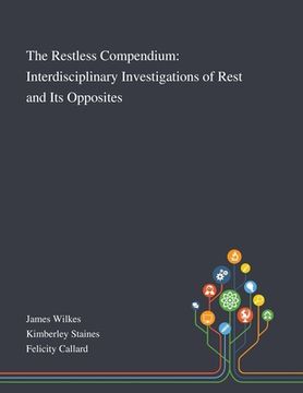 portada The Restless Compendium: Interdisciplinary Investigations of Rest and Its Opposites (en Inglés)