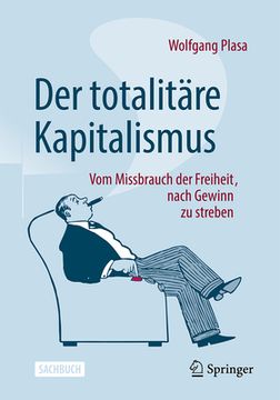 portada Der Totalitã¤Re Kapitalismus: Vom Missbrauch der Freiheit, Nach Gewinn zu Streben [Soft Cover ] (en Alemán)