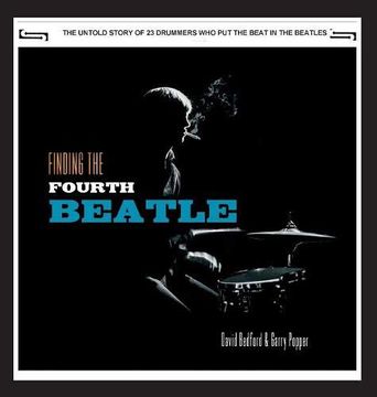 portada Finding the Fourth Beatle: The 23 Drummers who put the Beat Behind the fab Three 