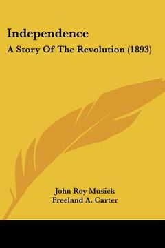 portada independence: a story of the revolution (1893) (in English)