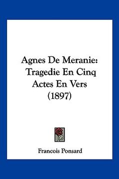 portada Agnes De Meranie: Tragedie En Cinq Actes En Vers (1897) (en Francés)