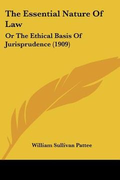 portada the essential nature of law: or the ethical basis of jurisprudence (1909)