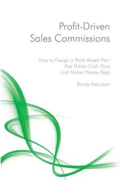 portada Profit-Driven Sales Commissions: Design a Profit-Based Plan that Drives Cash Flow and Makes Happy Reps (en Inglés)