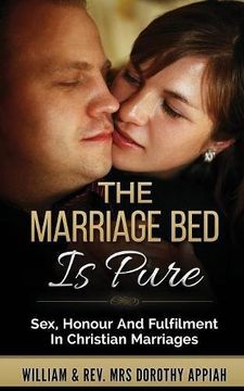 portada The Marriage Bed Is Pure: Sex, Honour And Fulfilment In Christian Marriages