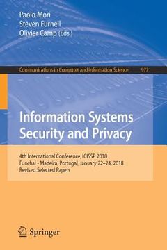 portada Information Systems Security and Privacy: 4th International Conference, Icissp 2018, Funchal - Madeira, Portugal, January 22-24, 2018, Revised Selecte (in English)