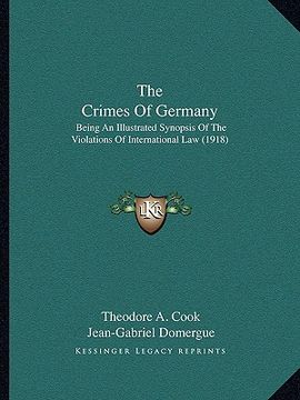portada the crimes of germany: being an illustrated synopsis of the violations of international law (1918)