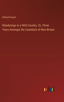 portada Wanderings in a Wild Country. Or, Three Years Amongst the Cannibals of New Britain (en Inglés)