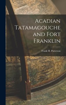 portada Acadian Tatamagouche and Fort Franklin (in English)