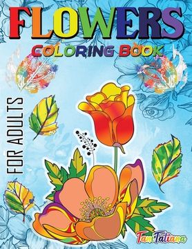 portada Flowers Coloring Book For Adults: Flowers, Vases, Bunches, Bouquets, Herbs, Beautiful Leaves for A Complete Relaxation and Stress Relief