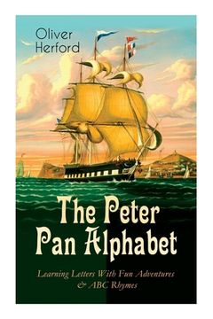 portada The Peter Pan Alphabet - Learning Letters With Fun Adventures & ABC Rhymes: Learn Your ABC with the Magic of Neverland & Splash of Tinkerbell's Fairyd (en Inglés)