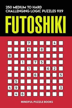 portada Futoshiki: 250 Medium to Hard Challenging Logic Puzzles 9x9 (en Inglés)