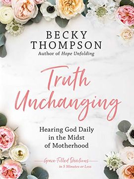 portada Truth Unchanging: Hearing god Daily in the Midst of Motherhood 
