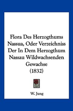 portada Flora Des Herzogthums Nassua, Oder Verzeichniss Der In Dem Herzogthum Nassau Wildwachsenden Gewachse (1832) (in German)