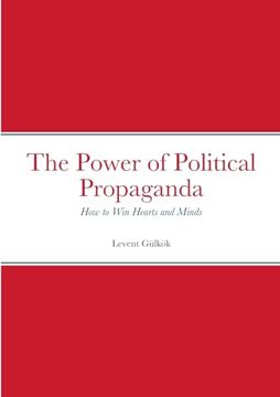 portada The Power of Political Propaganda: How to Win Hearts and Minds (en Inglés)