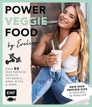 portada Power-Veggie-Food by Evelina: Über 60 Vegetarische Rezepte für Bowls, Bars, Bites and More? Dein High Protein Kick in Maximal 30 Minuten! (en Alemán)