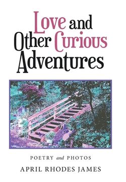portada Love and Other Curious Adventures: Poetry and Photos (en Inglés)
